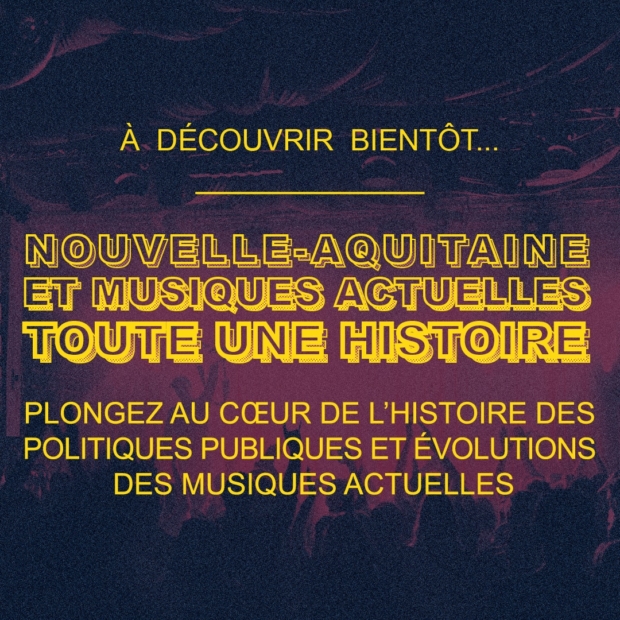 Nouvelle-Aquitaine et musiques actuelles, toute une histoire !